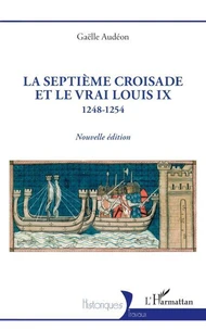La Septième croisade et le vrai Louis IX