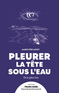 Pleurer la tete sous l'eau. de la piece lau