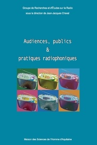Jean-Jacques Cheval - Audiences, publics et pratiques radiophoniques.