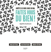 Arrêtez de vous faire du mal, Faites vous du bien !