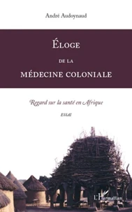 Eloge de la médecine coloniale