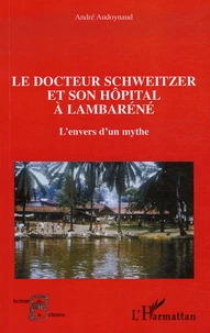 Le docteur Schweitzer et son hôpital à Lambaréné