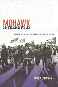 Audra Simpson - Mohawk Interruptus - Political Life Across the Borders of Settler States.