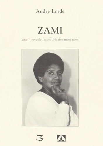 Audre Lorde - Zami. - Une nouvelle façon d'écrire mon nom.