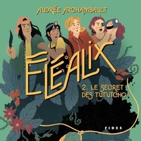 Audrée Archambault et Pénélope Jolicoeur - Éléalix - T.2: Le secret des Tututcho.