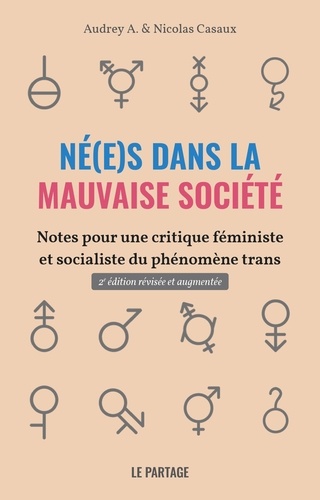 Audrey A. et Nicolas Casaux - N(é)es dans la mauvaise société - Notes pour une critique féministe et socialiste du phénomène trans.
