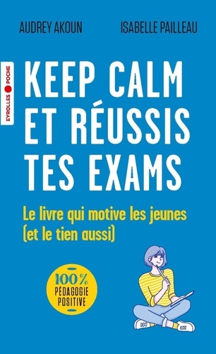 Keep calm et réussis tes exams !. Le livre qui motive les jeunes (et le tien aussi)