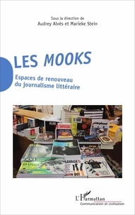 Audrey Alvès et Marieke Stein - Les mooks - Espaces de renouveau du journalisme littéraire.