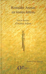 Audrey Aubou - Reinaldo Arenas en toutes lettres.