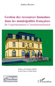 Audrey Becuwe - Gestion des ressources humaines dans les municipalités françaises - De l'expérimentation à l'institutionnalisation.