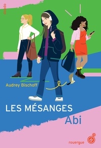 Audrey Bischoff - Les Mésanges Tome 1 : Abi.