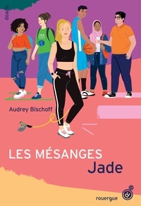 Audrey Bischoff - Les Mésanges Tome 3 : Jade.