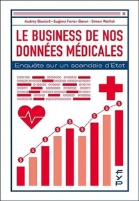 Audrey Boulard et Eugène Favier-Baron - Le business de nos données médicales - Enquête sur un scandale d'Etat.