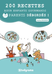 200 recettes pour enfants gourmands... Et parents débordés !