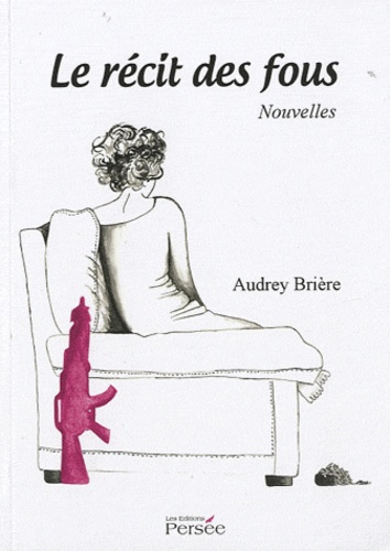 Audrey Brière - Le récit des fous.