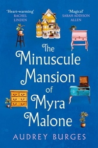 Audrey Burges - The Minuscule Mansion of Myra Malone - One of the most enchanting and magical stories you'll read all year.