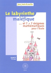 Audrey Candeloro et Michel Criton - Le labyrinthe maléfique... - Et 7 x 7 énigmes mathématiques pour l'école.