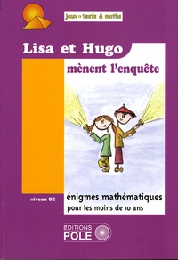 Audrey Candeloro et Michel Criton - Lisa et Hugo mènent l'enquête - 37 Nouvelles énigmes du Championnat International des Jeux Mathématiques et Logiques pour le Cours Elémentaire.
