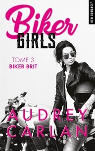 Audrey Carlan - Biker Girls - tome 3 Biker brit - Tome 3.
