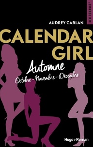 Audrey Carlan - Calendar Girl Automne : Octobre ; Novembre ; Décembre.