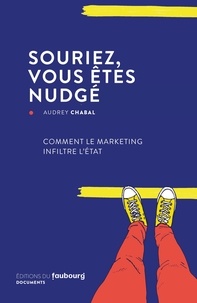 Audrey Chabal - Souriez, vous êtes nudgé - Comment le marketing infiltre l'Etat.