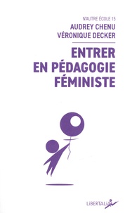 Audrey Chenu et Véronique Decker - Entrer en pédagogie féministe.