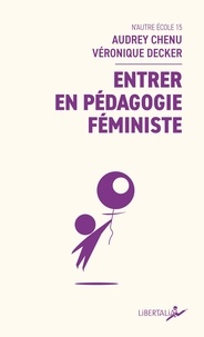 Audrey Chenu et Véronique Decker - Entrer en pédagogie féministe.