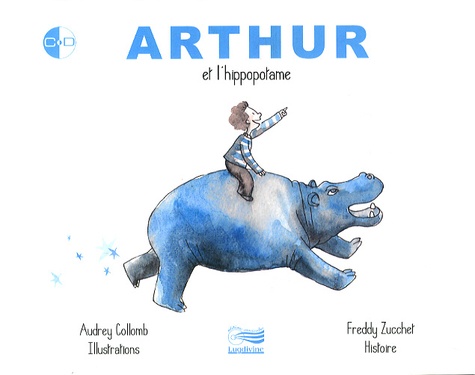 Audrey Collomb et Freddy Zucchet - Arthur et l'hippopotame. 1 CD audio