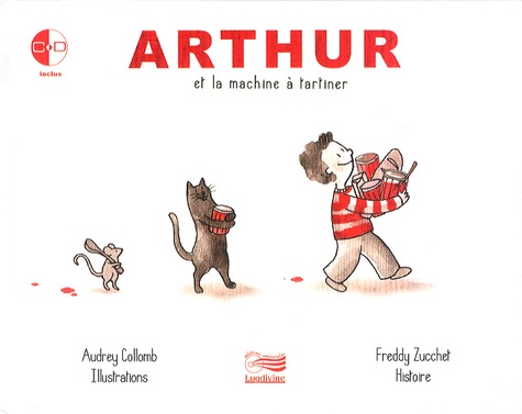 Audrey Collomb et Freddy Zucchet - Arthur et la machine a tartiner. 1 CD audio