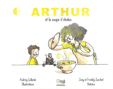 Audrey Collomb et Freddy Zucchet - Arthur et la soupe d'étoiles. 1 CD audio