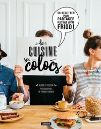 Audrey Cosson et Virginie Garnier - La cuisine des colocs - 50 recettes pour partager plus que votre frigo !.