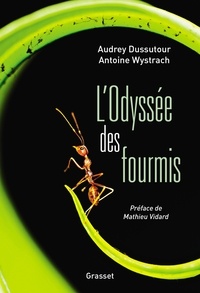 Audrey Dussutour et Antoine Wystrach - L'Odyssée des fourmis - Préface de Mathieu Vidard.