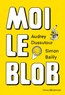 Audrey Dussutour et Simon Bailly - Moi le blob.