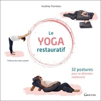 Audrey Favreau - Le Yoga restauratif - 32 postures pour se détendre réellement.