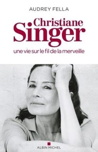 Audrey Fella - Christiane Singer - Une vie sur le fil de la merveille.