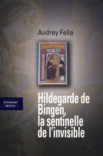 Audrey Fella - Hildegarde de Bingen - La sentinelle de l'invisible.