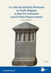 Audrey Ferlut - Le culte des divinités féminines en Gaule Belgique et dans les Germanies sous le Haut-Empire romain - Pack en 2 volumes.