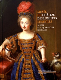 Audrey Fischer et Thierry Franz - Musée du château des Lumières Lunéville - 10 ans d'acquisitions révélées.