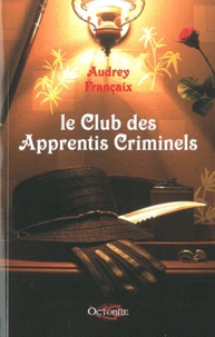 Audrey Françaix - Le club des apprentis criminels.