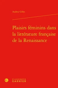 Plaisirs féminins dans la littérature française de la Renaissance