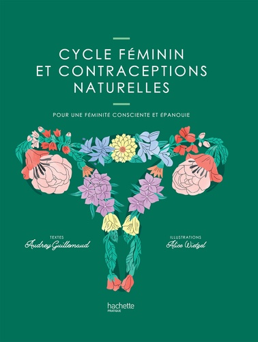 Cycle féminin et contraceptions naturelles. Pour une féminité consciente et épanouie