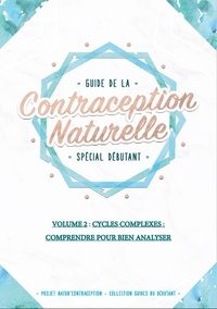 Audrey Guillemaud - Guide de la contraception naturelle spécial débutant - Volume 2, Cycles complexes : comprendre pour bien analyser.