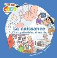 Audrey Guiller et Valentine de Lussy - La naissance - L'incroyable début d'une vie.