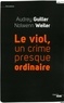 Audrey Guiller et Nolwenn Weiler - Le viol, un crime presque ordinaire.
