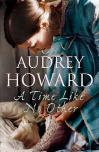 Audrey Howard - A Time Like No Other.