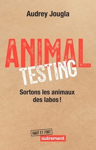 Audrey Jougla - Animal Testing - Sortons les animaux des labos !.