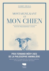 Audrey Jougla - Montaigne, Kant et mon chien - Petite philosophie canine.