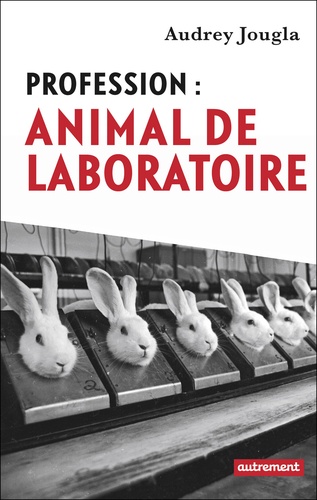 Profession : animal de laboratoire
