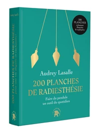 200 planches de radiesthésie pour une vie alignée et enchantée !
