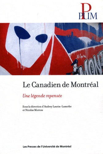 Audrey Laurin-Lamothe et Nicolas Moreau - Le Canadien de Montréal - Une légende repensée.
